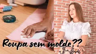 ROUPA SEM MOLDE, MOLDE PRONTO OU MODELAGEM TRADICIONAL - QUAL É MELHOR? ELLEN BORGES