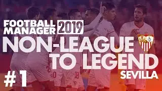 Non-League to Legend FM19 | SEVILLA | Part 1 | NEW CLUB | Football Manager 2019