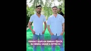 FERHAT KAPLAN EMRAH &Ouml;ZG&Uuml;L EFTELYA & SU MİSALİ GRANİ