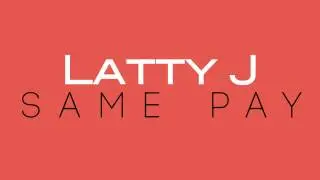 Latty J  - Same Pay