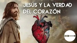 JES&Uacute;S y la verdad del coraz&oacute;n 🫀