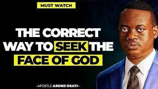 THE CORRECT WAY TO SEEK THE FACE OF GOD || APOSTLE AROME OSAYI