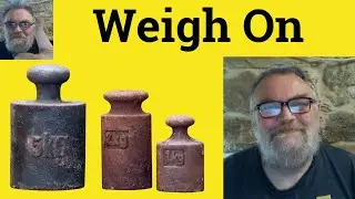 😎Weigh On Meaning - Weigh Upon Defined - Weigh On One's Mind Examples - Weigh On Definition Weigh On
