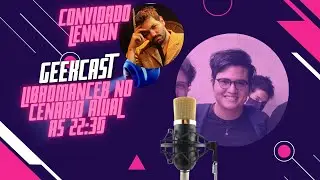 GEEKCAST - LIBROMANCE NO CEN&Aacute;RIO ATUAL - COM LENNON 18#