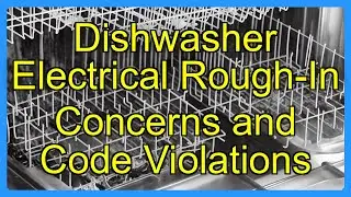 Dishwasher Electrical Rough-In Concerns and Code Violations