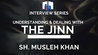 Understanding & Dealing with the Jinn