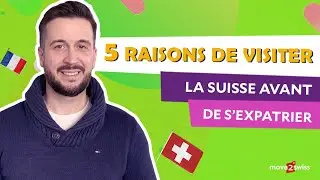 5 Raisons de visiter la Suisse avant de s'expatrier en Suisse - Vivre en Suisse