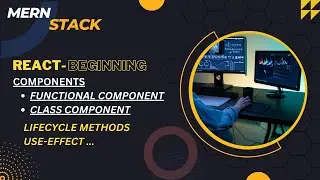 Components | Functional and Class Component | Lifecycle methods | UseEffect - The React Beginning