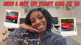 HOW TO BUY YOUR FIRST CAR at 18 *No Down Payment* | Car Buying Process + Tips on getting a car loan