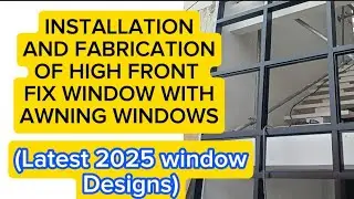 INSTALLATION AND FABRICATION OF HIGH FIX WINDOW WITH AWNING WINDOWS
