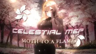 Celestial MEP 🌸 - Moth To A Flame [AMV/Edit] 4K!