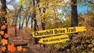 Walk with me in Churchill drive trail; with relaxing music.