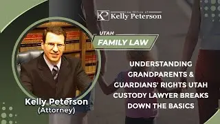 Understanding Grandparents & Guardians&rsquo; Rights Utah Custody Lawyer Breaks Down The Basics