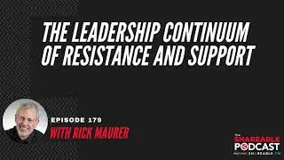 #179: The Leadership Continuum of Resistance and Support with Rick Maurer