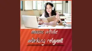 Music While Working Relaxed