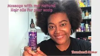 Massage with Me!| Different Oils to Massage Natural Hair and Scalp