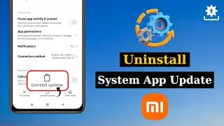 How To Uninstall System App Updates on Xiaomi (MI, Redmi, POCO)