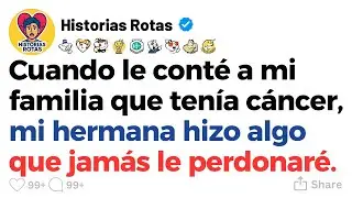 [HISTORIA COMPLETA] Cuando le cont&eacute; a mi familia que ten&iacute;a c&aacute;ncer, mi hermana hizo algo que jam&aacute;s le