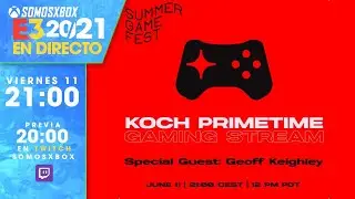 🔴 E3 2021 | Koch Primetime Gaming Stream &iexcl;EN DIRECTO!