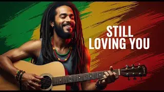 Still Loving You (Reggae Style Cover) &ndash; Scorpions | Relax & Chill