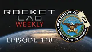 Rocket Lab Going to War?! | RLW Episode 118