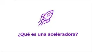 &iquest;Qu&eacute; es una aceleradora de empresas / startup ?