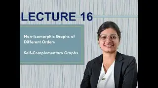 LECTURE 16 | Graph Theory | Non-Isomorphic Graphs of different orders | Self-Complementary Graphs