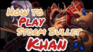 How To Play Storm Bullet Khan - Khan Montage
