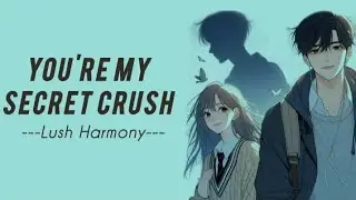 You're My Secret Crush 🥰💕💗--- Confess Your Feelings for him with this Song.  OG | Lush Harmony &hearts;️✨