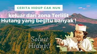 Keluar Zona dari Lilitan Hutang Yang Terlalu Banyak !  Cerita Hidup Cak Nun