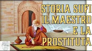 Storia Sufi - Il Maestro e la Prostituta: smascherare l&rsquo;ipocrisia legata al culto della personalit&agrave;