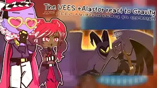 The VEES +Alastor react to Gravity||HH&times;GC