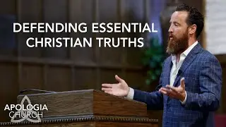 Sermon: Defending Essential Christian Truths