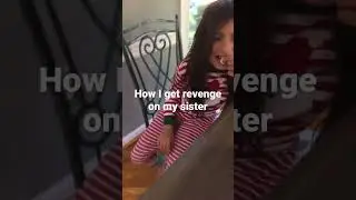How to get revenge on your sister