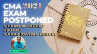 CMA EXAM POSTPONED / GOLDEN OPPORTUNITY /  RESULT  VERIFICATION & RESULT WITHHELD UPDATE/