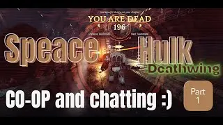 1)Space Hulk Deathwing Session 2 CO-OP and chatting. (Part 1/5)