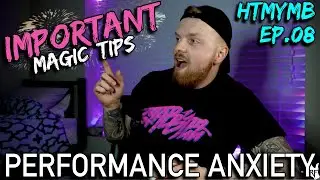 TROUBLE PERFORMING MAGIC? WATCH THIS VIDEO!! | HTMYMB EP.08 - Performance Anxiety In Magic