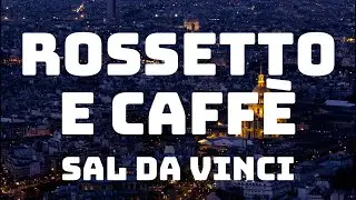 Sal Da Vinci - Rossetto e caffè (Testo/Lyrics)