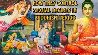 How they control sexual desires in buddhism period