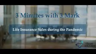 3 Minutes with 3 Mark - Life Insurance Sales during the Pandemic - Rosanne Kaufmann