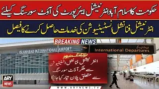 Govt working on the outsourcing of Islamabad International Airport