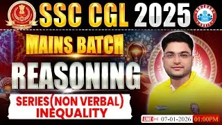 SSC CGL Mains Reasoning 2025 | Reasoning Series (Non Verbal), Inequality | Reasoning By Shobhit Sir