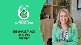 The importance of being present | The 6 Minute Entrepreneur | Sara Davies