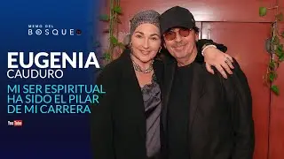Eugenia Cauduro: Mi SER ESPIRITUAL ha sido el PILAR de mi mi carrera| Memo del Bosque