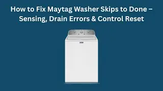 How to Fix Maytag Washer Skips to Done &ndash; Sensing, Drain Errors & Control Reset