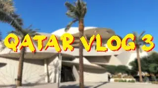 Qatar - Doha  Vlog 3