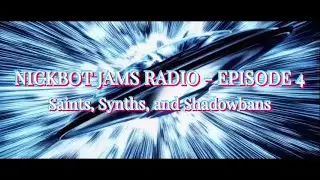 NickBot Jams Radio &ndash; Episode 4: Saints, Synths, and Shadowbans