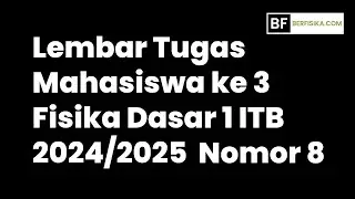 LEMBAR TUGAS MAHASISWA KE 3 FISIKA DASAR 1 ITB NOMOR 8