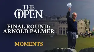 The Final Round of &lsquo;The King&rsquo; | Arnold Palmer | Open Moments