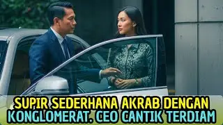 CEO Cantik Ini Syok Saat Tahu Supirnya Akrab dengan Konglomerat No 1 Negeri Ini